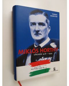 Kirjailijan Thomas Sakmyster käytetty kirja Miklós Horthy - Ungarn 1918-1944
