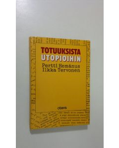 Kirjailijan Pertti Hemanus käytetty kirja Totuuksista utopioihin : journalismin, muun todellisuuden ja yleisön suhteista