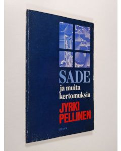 Kirjailijan Jyrki Pellinen käytetty kirja Sade ja muita kertomuksia
