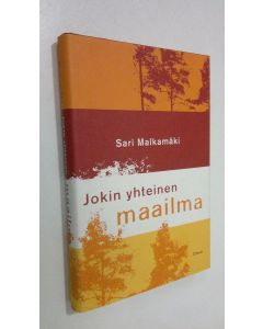 Kirjailijan Sari Malkamäki käytetty kirja Jokin yhteinen maailma (ERINOMAINEN)