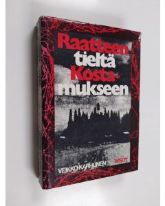 Kirjailijan Veikko Karhunen käytetty kirja Raatteen tieltä Kostamukseen : rajajääkäripataljoona 8 jatkosodassa