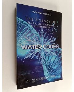 Kirjailijan Carly Nuday käytetty kirja Water Codes - The Science of Health, Consciousness, and Enlightenment