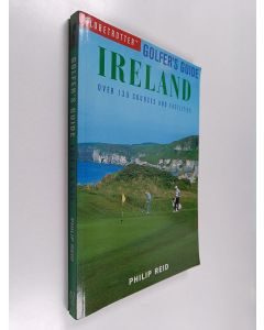 Kirjailijan Philip Reid käytetty kirja Goilfer's Guide : Ireland - Over 120 Courses and Facilities