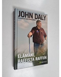 Kirjailijan John Daly käytetty kirja Elämäni, raffista raffiin