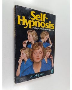 Kirjailijan A. B. King käytetty kirja Self-hypnosis : The Key to Health and Happiness