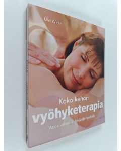 Kirjailijan Ulvi Wiren käytetty kirja Koko kehon vyöhyketerapia : apua vaivoihin heijastehoidolla