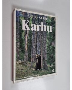 Kirjailijan Seppo Saari käytetty kirja Karhu : kuvauksia pohjoisten metsien valtiaasta
