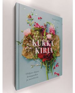 Kirjailijan Saija Sitolahti käytetty kirja Kukkakirja : helpot ohjeet kimppuihin ja asetelmiin