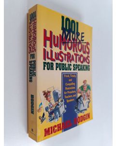 Kirjailijan Michael Hodgin käytetty kirja 1001 More Humorous Illustrations for Public Speaking - Fresh, Timely, and Compelling Illustrations for Preachers, Teachers, and Speakers