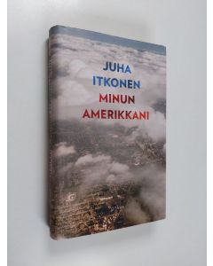 Kirjailijan Juha Itkonen käytetty kirja Minun Amerikkani (ERINOMAINEN)