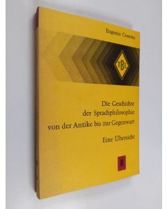 Kirjailijan Eugenio Coseriu käytetty kirja Die Geschichte der Sprachphilosophie von der Antike bis zur Gegenwart :; eine Übersicht, Teil 2 - Von der Antike bis Leibniz