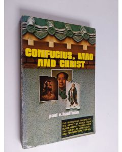 Kirjailijan Paul E. Kauffman käytetty kirja Confucius, Mao and Christ