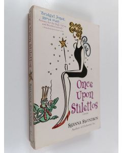 Kirjailijan Shanna Swendson käytetty kirja Once upon stilettos : a novel