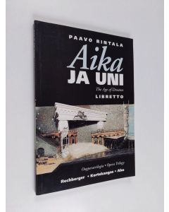 Kirjailijan Paavo Rintala käytetty kirja Aika ja uni : oopperatrilogia = The age of dreams : opera trilogy : libretto