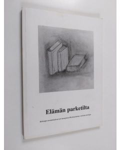 käytetty kirja Elämän parketilta : Helsingin suomenkielisen työväenopiston Me kirjoitamme -ryhmän antologia
