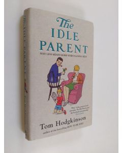 Kirjailijan Tom Hodgkinson käytetty kirja The idle parent