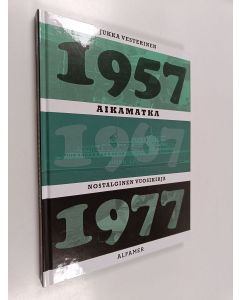 Kirjailijan Jukka Vesterinen käytetty kirja Aikamatka : nostalginen vuosikirja 1957, 1967, 1977 (ERINOMAINEN)