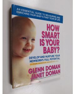 Kirjailijan Glenn Doman & Janet Doman käytetty kirja How Smart is Your Baby? - Develop and Nurture Your Newborn's Full Potential