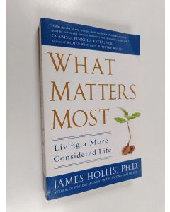 Kirjailijan James Hollis käytetty kirja What Matters Most - Living a More Considered Life