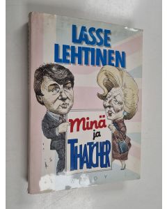Kirjailijan Lasse Lehtinen käytetty kirja Minä ja Thatcher : Lontoon matkapöytäkirja