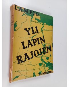 Kirjailijan Eero Lampio & Kurt Martti Wallenius käytetty kirja Yli Lapin rajojen