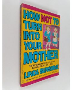 Kirjailijan Linda Sunshine käytetty kirja How Not to Turn Into Your Mother
