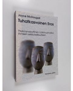 Kirjailijan Joyce McDougall käytetty kirja Tuhatkasvoinen Eros : psykoanalyyttinen tutkimusmatka ihmisen seksuaalisuuteen