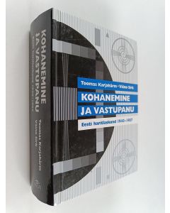 Kirjailijan Toomas Karjahärm käytetty kirja Kohanemine ja vastupanu : Eesti haritlaskond 1940-1987