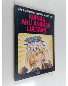 Kirjailijan Armand Mattelart & Ariel Dorfman käytetty kirja Kuinka Aku Ankkaa luetaan : imperialistinen ideologia Disneyn sarjakuvissa