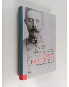 Kirjailijan Friedrich Weissensteiner käytetty kirja Franz Ferdinand - der verhinderte Herrscher