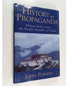 Kirjailijan John Powers käytetty kirja History as Propaganda : Tibetan exiles versus the People's Republic of China