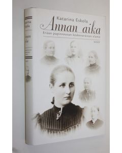 Kirjailijan Katarina Eskola käytetty kirja Annan aika (signeerattu) : erään papinrouvan keskeneräinen elämä