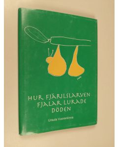 Kirjailijan Ursula Vuorenlinna käytetty kirja Kuinka Pellervo perhosentoukka huijasi kuolemaa ; Hur fjärilslarven Fjalar lurade döden (tekijän omiste)