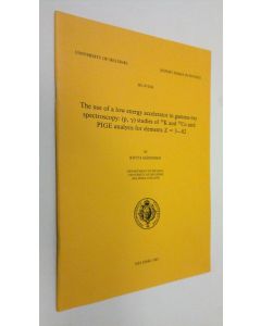 Kirjailijan Riitta Hänninen käytetty teos The use of a low energy accelerator in gamma-ray spectroscopy : (p, gamma) studies of sup 39K and sup 55Co and PIGE analysis for elements Z = 3-82