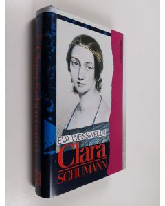 Kirjailijan Eva Weissweiler käytetty kirja Clara Schumann : elämäkerta