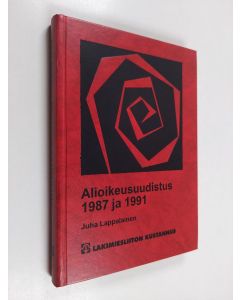 Kirjailijan Juha Lappalainen käytetty kirja Alioikeusuudistus 1987 ja 1991 : alioikeuksien yhtenäistäminen ja uusi oikeudenkäyntimenettely riita-asioissa