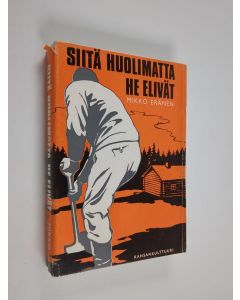 Kirjailijan Mikko Eränen käytetty kirja Siitä huolimatta he elivät : kansanelämän kuvauksia menneiltä vuosikymmeniltä