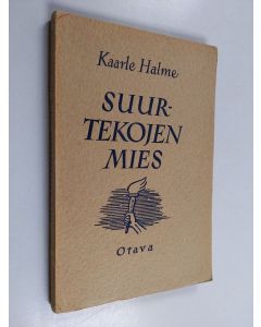 Kirjailijan Kaarle Halme käytetty kirja Suurtekojen mies : kuvauksia suomalaisen talonpojan Aatu Kärjen lahjoitus-, avustus- ja valistustoiminnasta 1800-luvun alkupuoliskolla