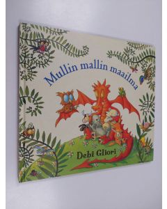 Kirjailijan Debi Gliori käytetty kirja Mullin mallin maailma : tarina maapallostamme