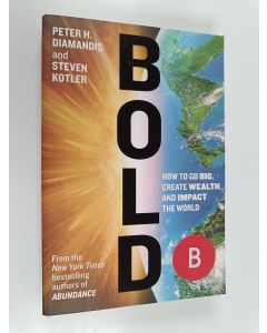 Kirjailijan Steven Kotler & Peter H. Diamandis käytetty kirja Bold - How to Go Big, Achieve Success, and Impact the World