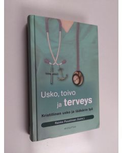 käytetty kirja Usko, toivo ja terveys : kristillinen usko ja lääkärin työ
