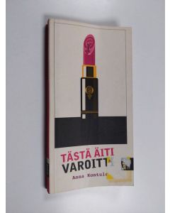 Kirjailijan Anna Kontula käytetty kirja Tästä äiti varoitti