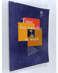 käytetty kirja Time for equality at work : global report under the follow-up to the ILO Declaration on Fundamental Principles and Rights at Work