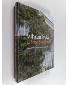 käytetty kirja Vihreä kylä, monta tarinaa : Kanta-Helsingin omakotiyhdistys 80 v