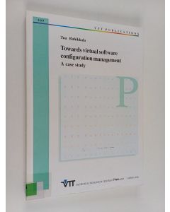 Kirjailijan Valtion teknillinen tutkimuskeskus & Tua Rahikkala käytetty kirja Towards Virtual Software Configuration Management - A Case Study