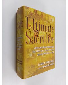 Kirjailijan Lamar Waldron käytetty kirja Ultimate Sacrifice - John and Robert Kennedy, the Plan for a Coup in Cuba, and the Murder of JFK