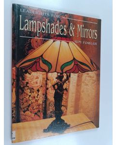 Kirjailijan Kim Fowler käytetty kirja Leadlights for lampshades and mirrors