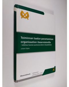 Kirjailijan Juhani Ojala käytetty kirja Toiminnan laadun parantaminen organisaation itsearvioinnilla - tutkimus Suomen puolustusvoimien tulosyksiköissä