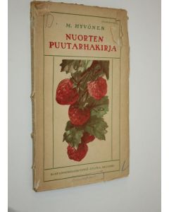 Kirjailijan M. Hyvönen käytetty kirja Nuorten puutarhakirja : oppi- ja lukukirja kouluja ja koteja varten