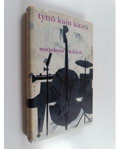 Kirjailijan Marja-Leena Mikkola käytetty kirja Tyttö kuin kitara
